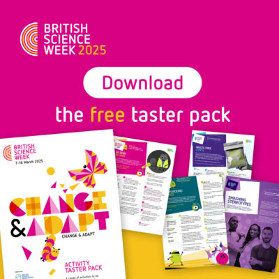 The British Science Week 2025 taster pack is out now!